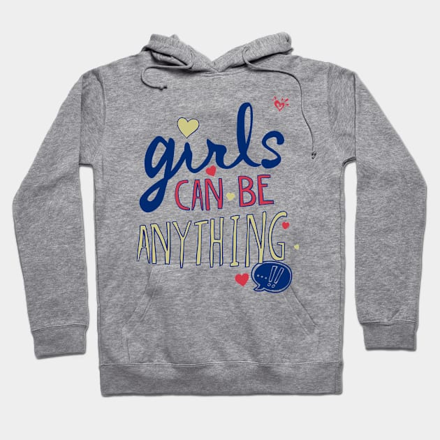 Girls Can Be Anything Hoodie by TomCage